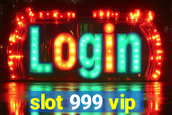 slot 999 vip