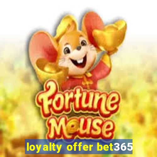 loyalty offer bet365