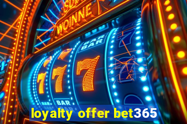 loyalty offer bet365