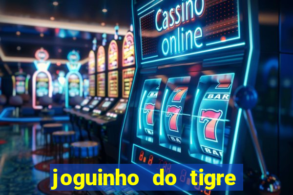 joguinho do tigre que ganha dinheiro