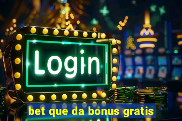 bet que da bonus gratis