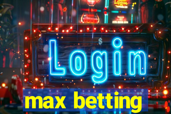 max betting