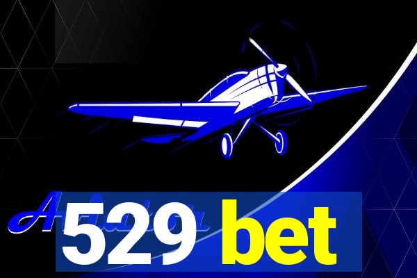 529 bet