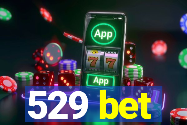 529 bet