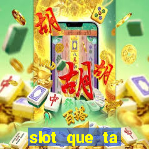 slot que ta pagando agora