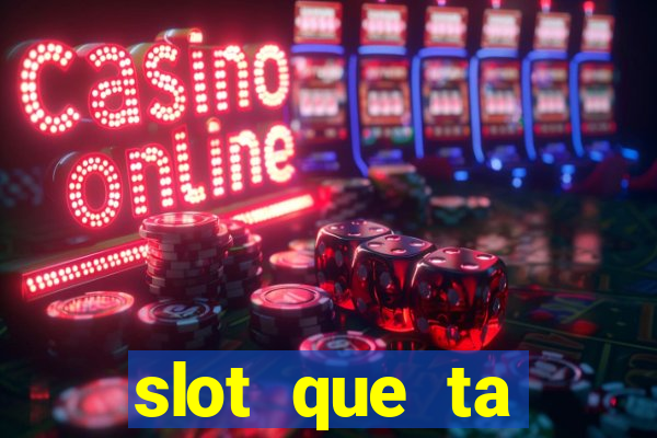 slot que ta pagando agora