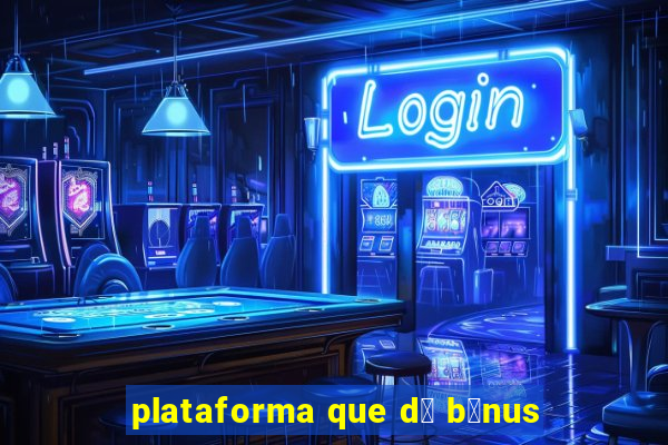 plataforma que d谩 b么nus