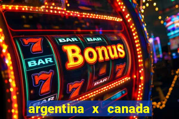 argentina x canada ao vivo