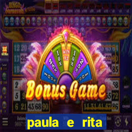 paula e rita compraram muitas cartelas no bingo e gastaram