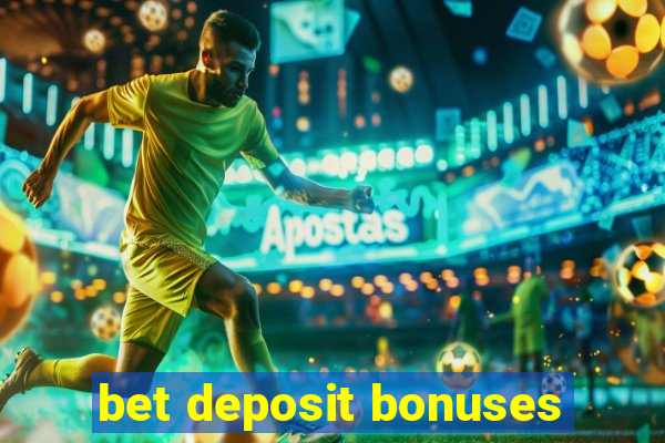 bet deposit bonuses