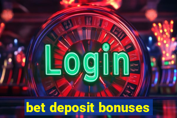 bet deposit bonuses