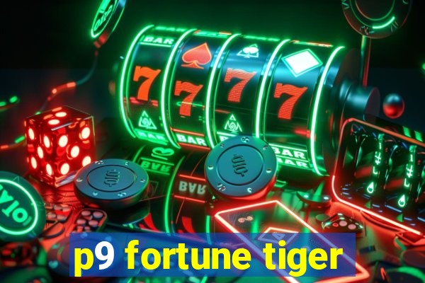 p9 fortune tiger