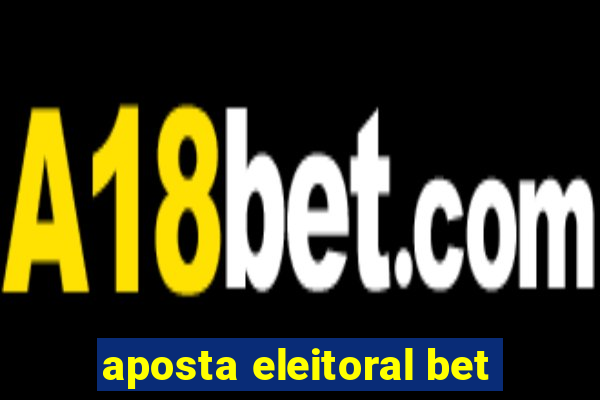 aposta eleitoral bet