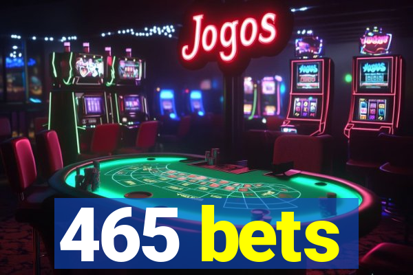 465 bets