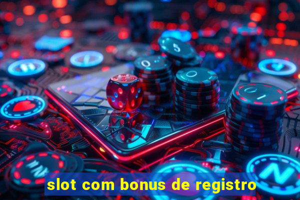 slot com bonus de registro