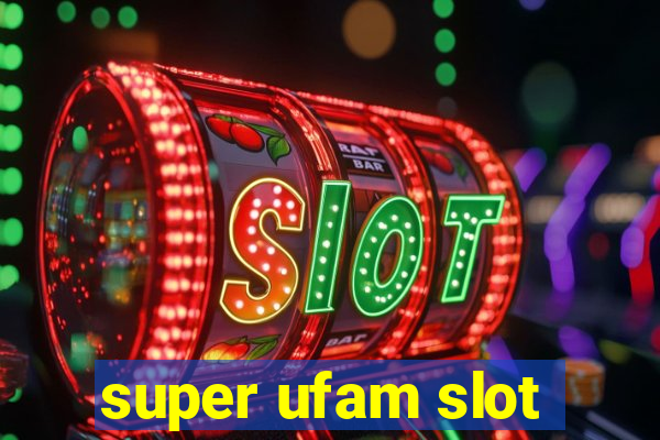 super ufam slot