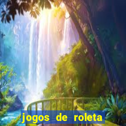 jogos de roleta valendo dinheiro