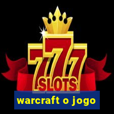 warcraft o jogo