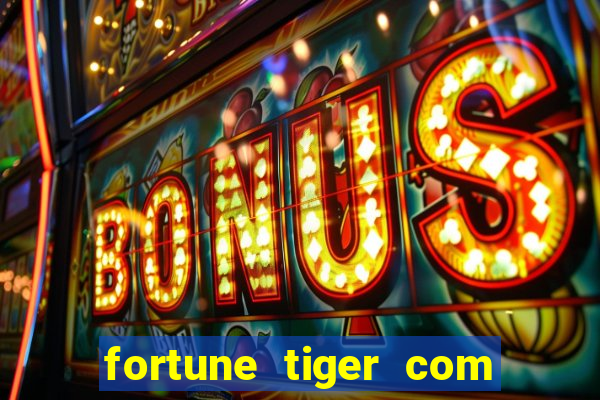 fortune tiger com bonus de cadastro