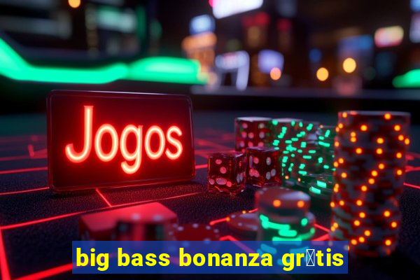 big bass bonanza gr谩tis