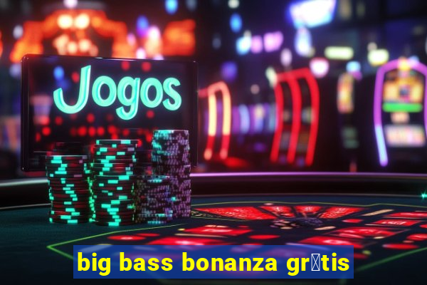 big bass bonanza gr谩tis