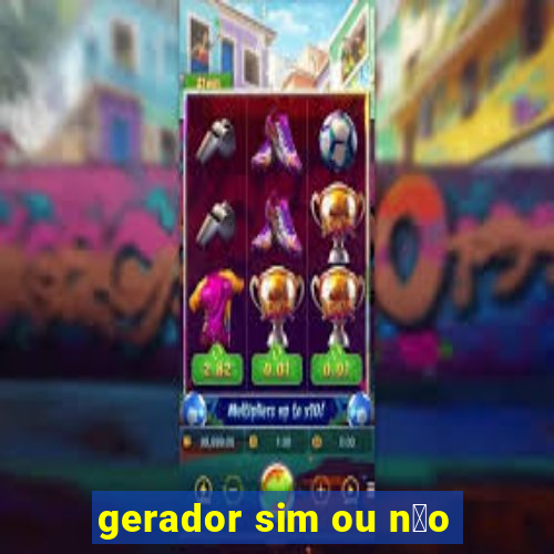 gerador sim ou n茫o