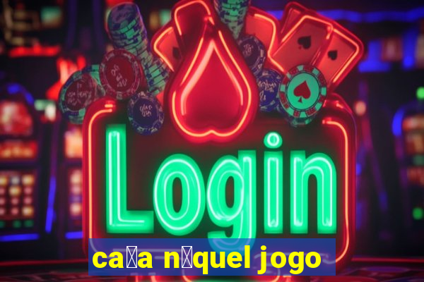 ca莽a n铆quel jogo