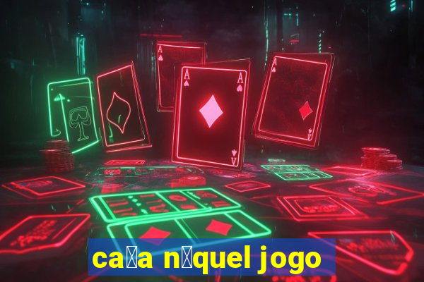 ca莽a n铆quel jogo