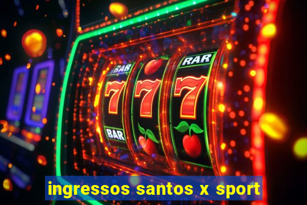 ingressos santos x sport