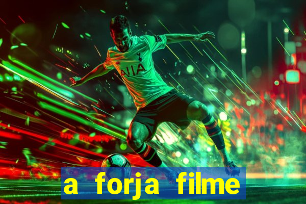 a forja filme completo dublado topflix