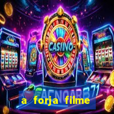 a forja filme completo dublado topflix