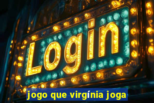 jogo que virgínia joga