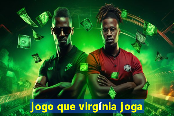 jogo que virgínia joga