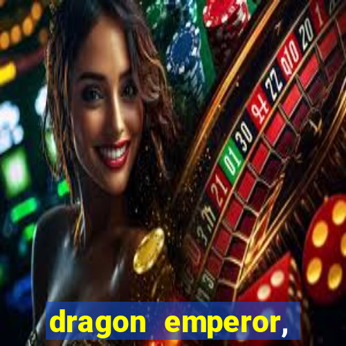 dragon emperor, martial god