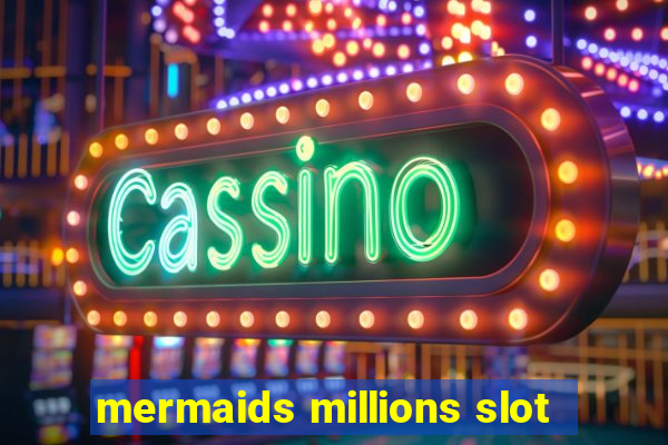 mermaids millions slot