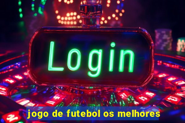 jogo de futebol os melhores