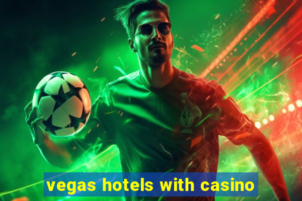 vegas hotels with casino