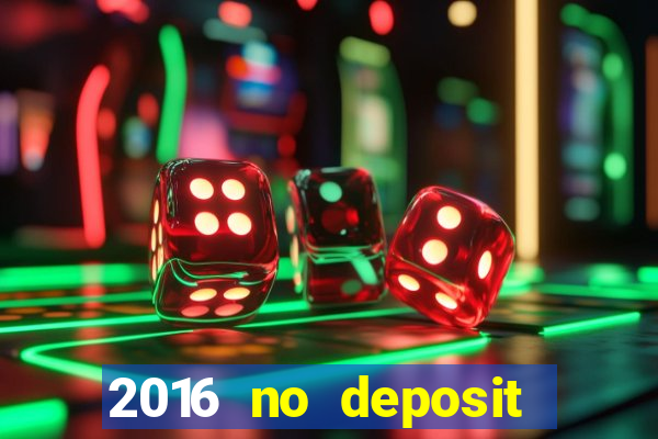 2016 no deposit bonus casinos