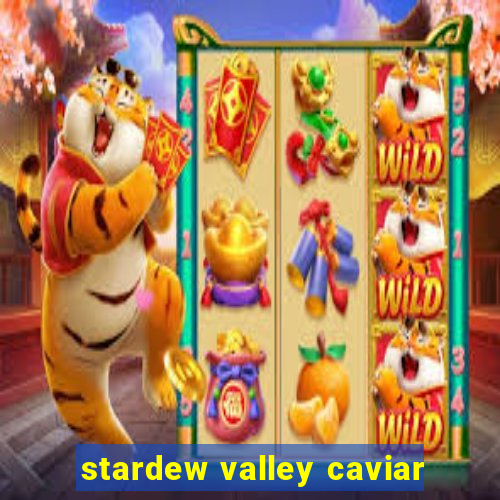 stardew valley caviar