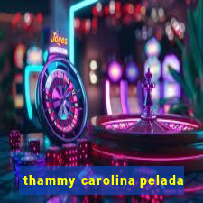 thammy carolina pelada