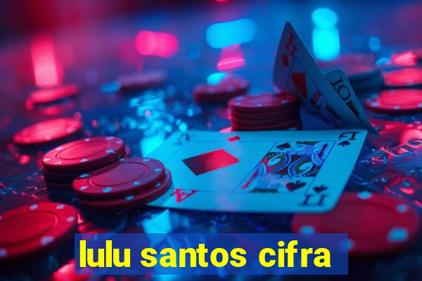 lulu santos cifra