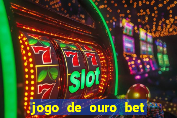 jogo de ouro bet como sacar