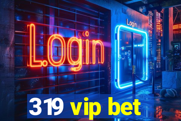 319 vip bet