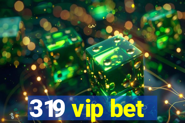 319 vip bet