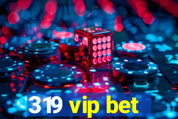 319 vip bet