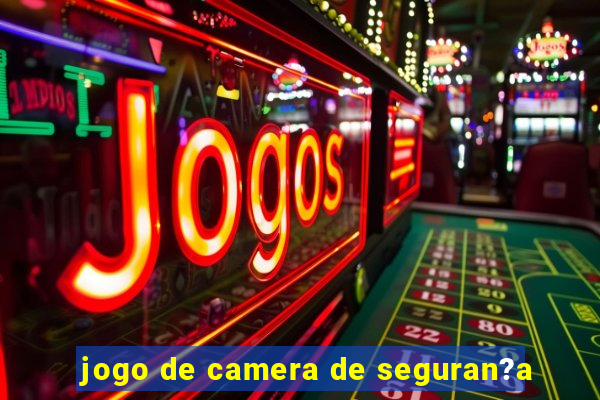 jogo de camera de seguran?a