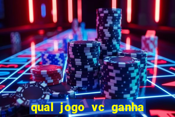 qual jogo vc ganha dinheiro de verdade