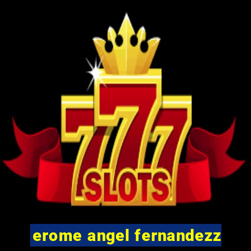 erome angel fernandezz