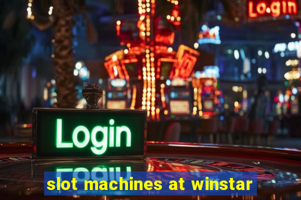 slot machines at winstar