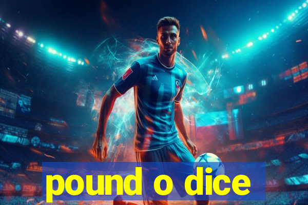 pound o dice